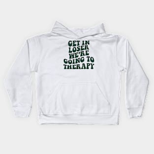 Get In Loser We're Going To Therapy Mental Health Sweatshirt Mental Health Hoodie Therapy Shirt Y2k Hoodie VSCO Hoodie With Words On Back Kids Hoodie